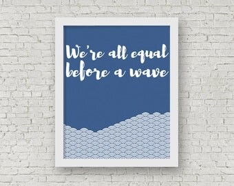 ON SALE We're All Equal Before A Wave, Inspirational Print, Inspiring Art, Blue Home Decor, Positive print, 8 x 10 Typography Print