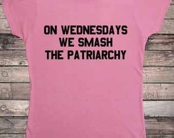 Feminist On Wednesdays We Smash The Patriarchy Feminism Ladies T-Shirt