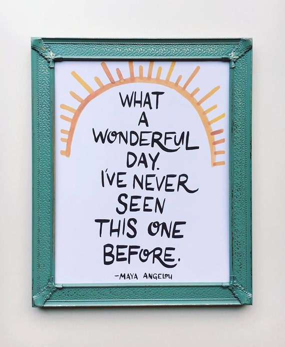 Items similar to 8x10 What a Wonderful Day Print. Maya Angelou Quote on