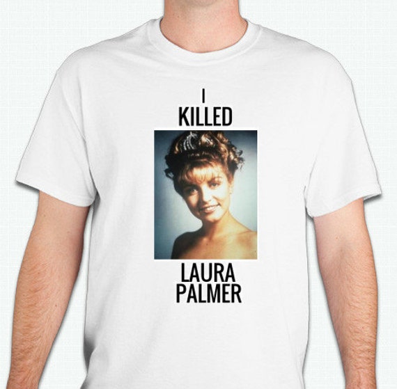 t shirt i killed laura palmer