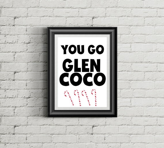 Mean Girls Quote You Go Glen Coco Mean Girls Digital Print