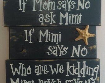 If Mom says no ask Mimi, if Mimi says no, who are we kidding Mimi never says no