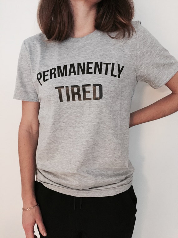 Permanently tired Tshirt gray Fashion funny slogan by Nallashop
