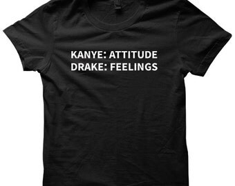 Kanye Attitude Drake Kanye Drake Shirt Feelings T-shirt Funny Shirt Hilarious Tees Ladies Tops Tees Mens Shirts Plus Sizes #Kanye #Drake