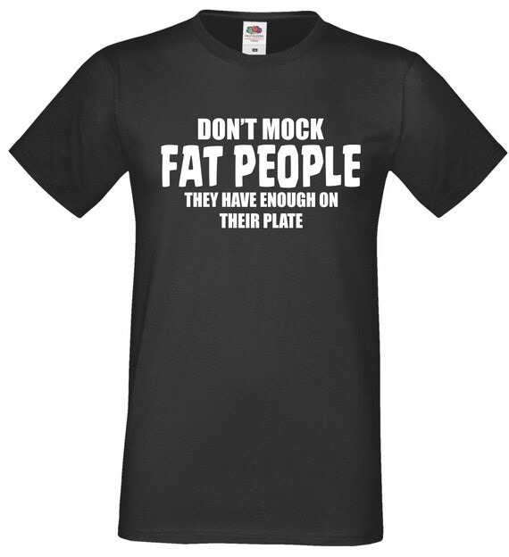 Download Men's Funny T-Shirt. Don't Mock Fat People by ...