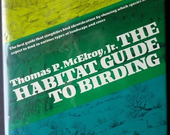 The Habitat Guide To Birding by Thomas P McElroy, First Edition Copyright 1974 by Thomas P McElroy, Jr