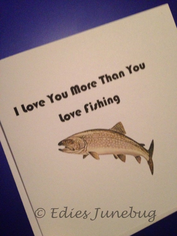 I Love You More Than You Love Fishing Card by EdiesJunebug