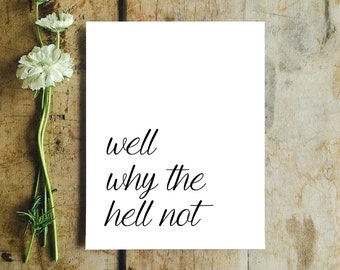 Art Print OR Canvas, Well Why The Hell Not, Quote Art Print, Minimalist Art, Funny Quote, Quirky Hipster Wall Art, Canvas Art, Poster Print