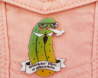 Brooch // Pin // Work // Gherkin // shrink plastic // Workin Like a Gherkin brooch or magnet // quirky // gift for coworker // hard worker