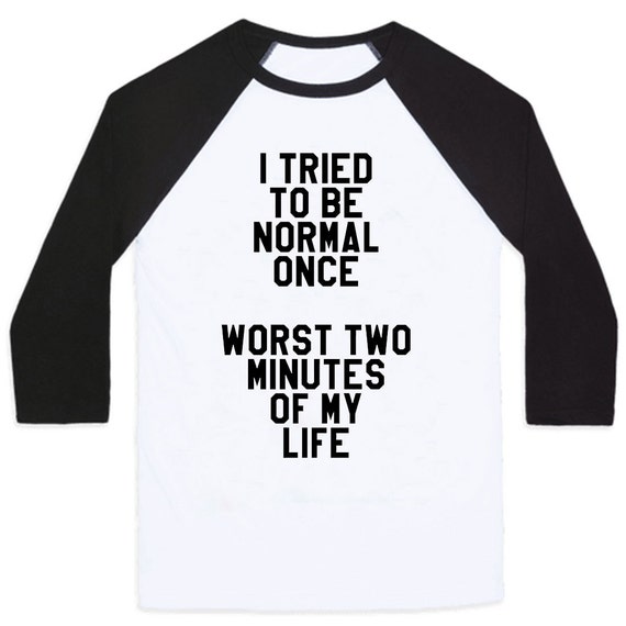 I Tried To Be Normal Once Baseball Tee unisex by DetroitApparelCo
