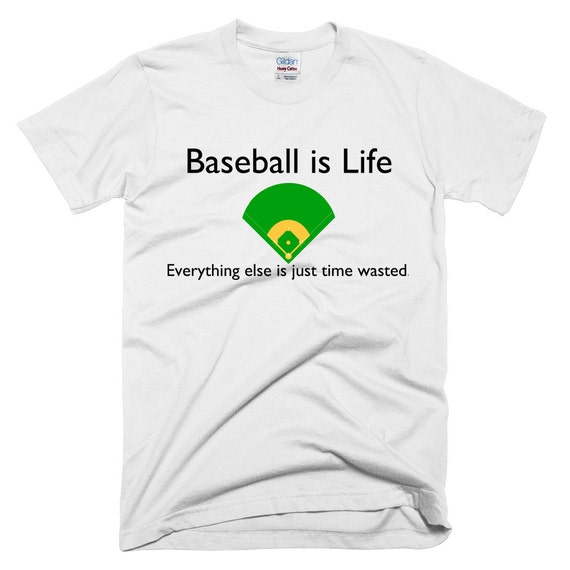 Baseball Is Life Everything Else is Wasted by