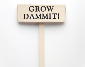 Garden Stake Sign Saying "Grow Dammit!" White Wood Sign With Saying in Black Lettering