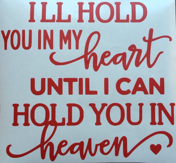 I ll Hold You In My Heart Until I Can Hold By VinylQueenDesigns