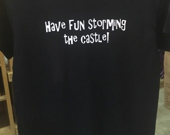 have fun storming the castle shirt