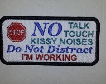 No Talk Touch Kissy Noises Don't Distract I'm Working - Rectangle Embroidered Sew On Patch 4 x 2"