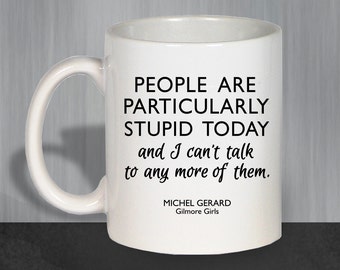 Gilmore Girls Mug, Gilmore Girls Gift, Funny Coffee Mug, Luke's Diner Mug, Lorelai Gilmore Coffee, People Are Particularly Stupid Today 1153