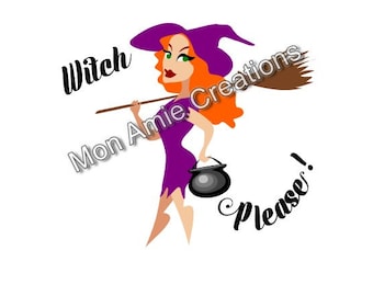 Witch Please! Digital SVG File for use with Cricut or Silhouette