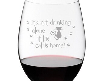 It's Not Drinking Alone if the Cat is Home Wine Glass Stemless or Stemmed Cat Lover Gift Cat Owner Cat Lady
