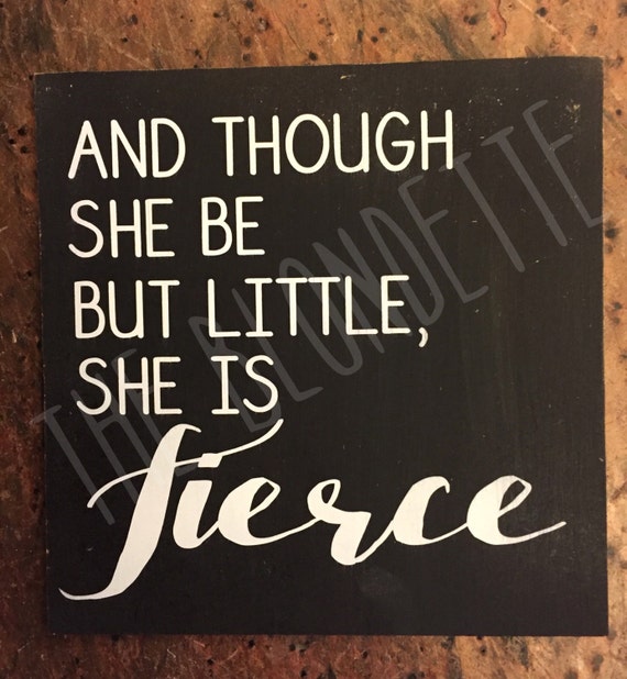 and though she be but little she is fierce wooden sign. 8x8