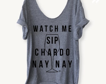 SALE*** Watch Me Sip Chardo Nay Nay Funny Silento Off Shoulder, Triblend, Raw Edge, Swanky Tee, Wine, Whip Nae Nae - ONE SIZE