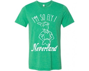 Disney Shirt - Neverland Shirt - Peter Pan Shirt - Disney Vacation Shirt - I'm So Fly I Neverland - Disney World Shirt - WDW - I'm So Fly