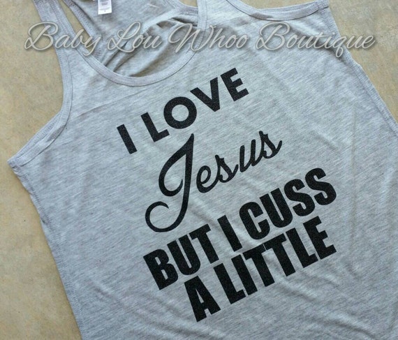 I love Jesus but I cuss a little .. I love Jesus by BabyLouWhoo