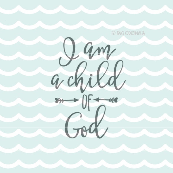 Download I Am A Child Of God SVG File. Child Of God SVG Cricut Explore