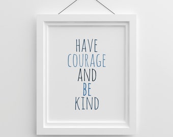Have Courage And Be Kind, Nursery Wall Art, Kids Room Decor, Blue Nursery Decor, Nursery Quote, Have courage and be kind Print, Navy Blue
