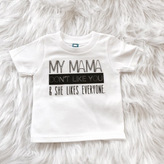 My Mama don't like you & she likes everyone/ by
