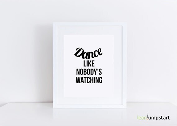 Dance like no one is watching Dance Poster Dance Quotes