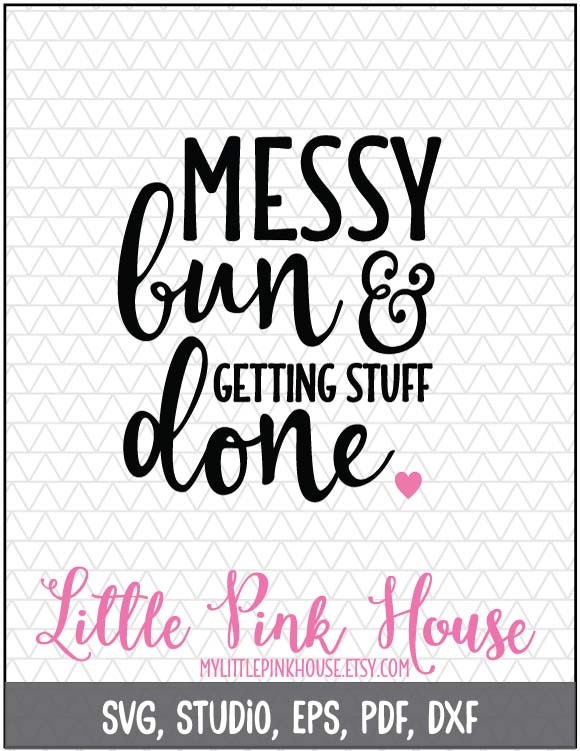 Messy Bun And Getting Stuff Done SVG messy bun svg girly