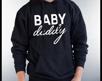 Baby Daddy Hoodie, Baby Daddy Shirt, Baby Momma, Babby Mama, Husband and Wife, Hubby and Wifey, Baby Daddy Sweatshirt