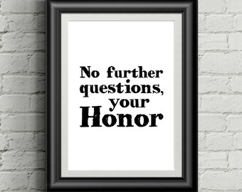 No Further Questions Your Honor - Law School Art - Attorney Gifts - Lawyer Quotes - Law School Graduation Gift - Law Student