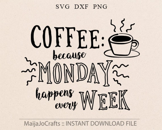 Download Coffee Because Monday Happens SVG Coffee SVG Vector file