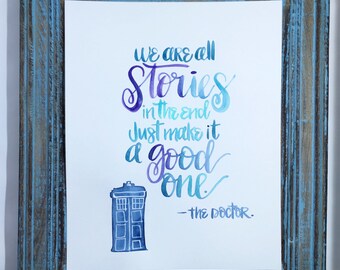 Doctor who quote / we are all stories in the end / brush calligraphy / doctor who /