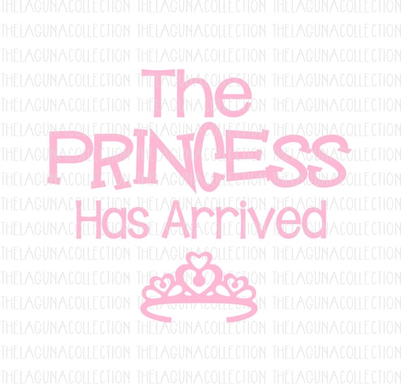The Princess has Arrived svg Baby Girl Svg New Baby Girl