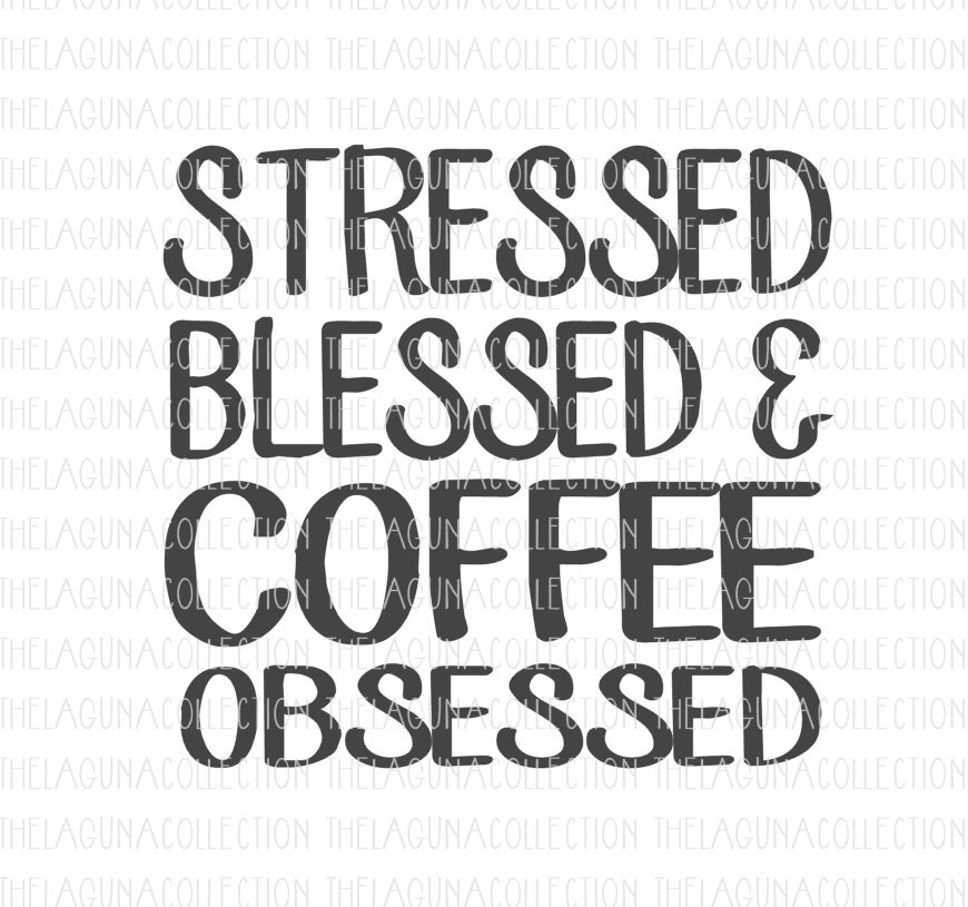 Download Stressed Blessed & Coffee Obsessed Svg Coffee svg Mom Life