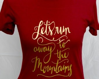 Lets Run Away To The Mountains Shirt