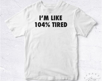 NEW Tee Shirt I'm Like 104% Tired BIO HANDMADE Sloth Flemme Dormir Sommeil Event Sleep Nap Work School Hard Cute Funny Trendy Cute Cool