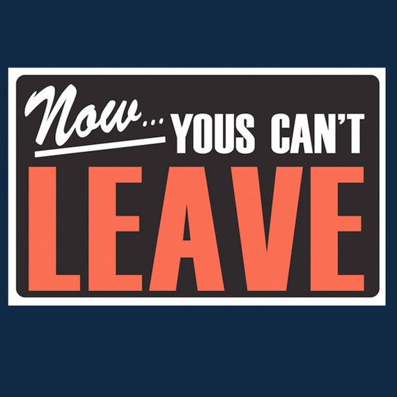 you can leave now shirt