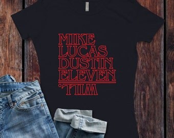 Stranger Things Inspired Kids Names TV Show T-Shirt / Women's T-shirt Top Tee Shirt Mike, Lucas, Dustin, Eleven, and Will. - Ink Printed