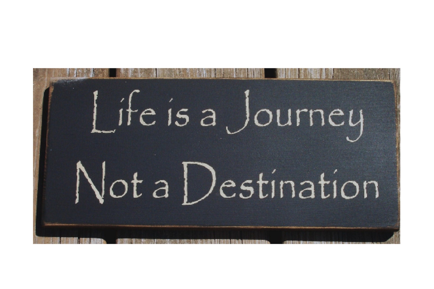 Life is a Journey not a Destination primitive wood sign