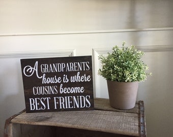 A Grandparents house is where cousins become best friends Wood Sign