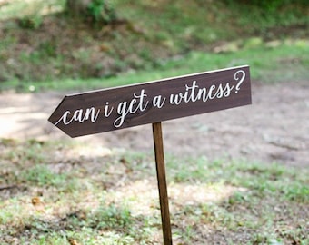 Can I Get a Witness Wooden Wedding Sign - Custom Wedding Ceremony Sign - Witness Wedding Sign - Directional Wedding Sign - WS-215