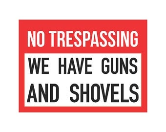 No Trespassing We Have Guns and Shovels Sign Gun by iCandyProducts