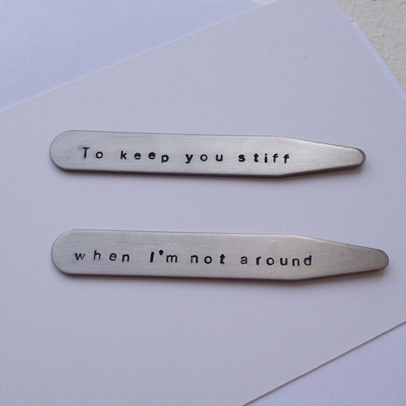 Collar stays To keep you stiff when I'm not around