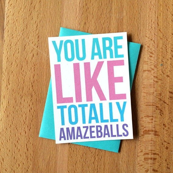 You are Like Totally Amazeballs Blank Greeting Cards Funny