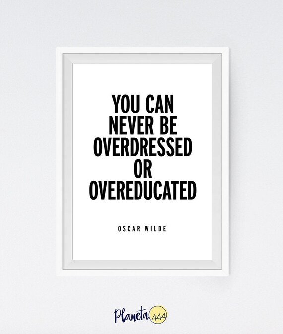 Oscar Wilde You Can Never Be Overdressed Or Overeducated