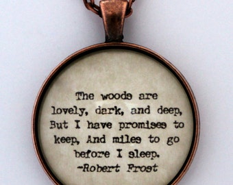 The Woods Are Lovely Dark And Deep But I Have Promises To Keep and Miles To Go Before I Sleep Poet Robert Frost Poem Quote Pendant Necklace