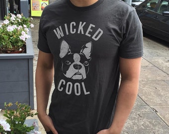 Wicked Cool Boston Terrier Shirt - Funny Boston Terrier TShirt - Boston Terrier Tee Boston Terrier Lover (See SIZING CHART in Item Details)